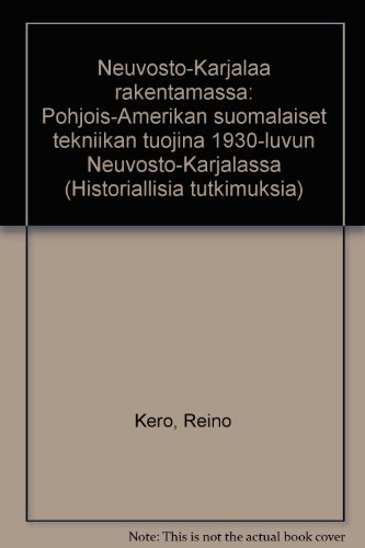 NEUVOSTO-KARJALAA RAKENTAMASSA; POHJOIS-AMERIKAN SUOMALAISET TEKNIIKAN TUOJINA 1930-LUVUN NEUVOST...