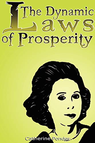 The Dynamic Laws of Prosperity: Forces That Bring Riches to You
