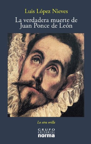 La Verdadera Muerte De Juan Ponce De Leon / The True Death of Juan Ponce De Leon (La Otra Orilla) (Spanish Edition)
La Verdadera Muerte De Juan Ponce De Leon / The True Death of Juan Ponce De Leon (La Otra Orilla) (Spanish Edition)