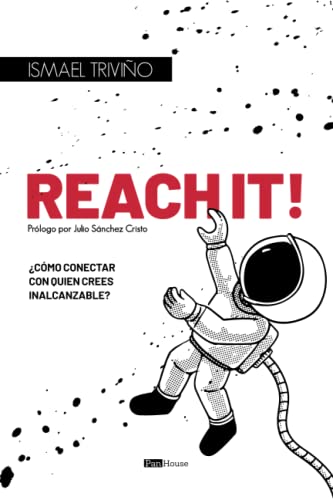 Reach it!: ¿Cómo conectar con quien crees inalcanzable (Spanish Edition)