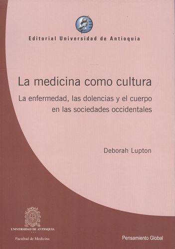 LA MEDICINA COMO CULTURA.; La enfermedad, las dolencias y el cuerpo en las sociedades occidentales