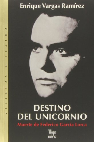 Destino del unicornio: Muerte de Federico Garcia Lorca