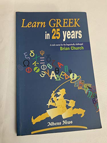 Learn Greek in 25 Years A Crash Course fro the Linguistically Challenged