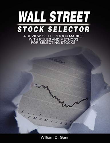 Wall Street Stock Selector : A Review of the Stock Market With Rules and Methods for Selecting Stocks
Wall Street Stock Selector : A Review of the Stock Market With Rules and Methods for Selecting Stocks