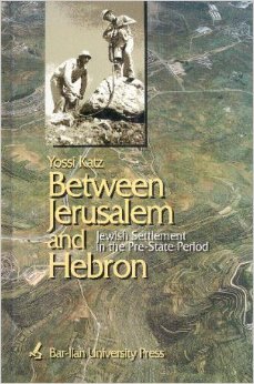 Between Jerusalem and Hebron: Jewish Settlement in the Hebron Mountains and the Etzion Bloc in th...