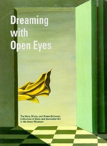 Dreaming with Open Eyes: The Vera, Silvia, and Arturo Schwarz Collection of Dada and Surrealist A...