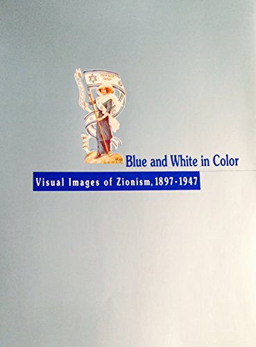 Blue and White in Color: Visual Images of Zionism, 1897-1947 (SIGNED AND INSCRIBED BY JORGE ALBER...