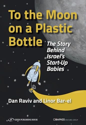 To the Moon on a Plastic Bottle; The Story Behind Israel's Start-Up Babies