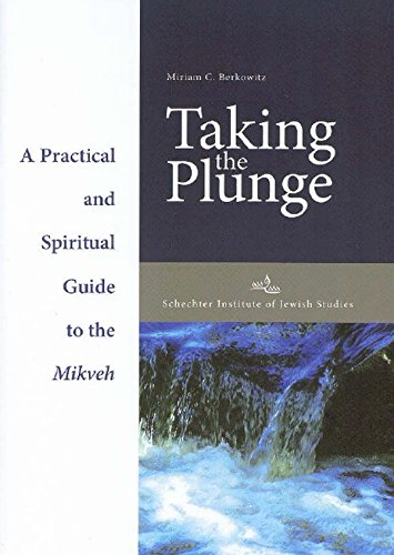 Taking the Plunge : A Practical and Spiritual Guide to the Mikveh