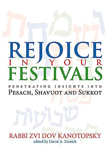 Rejoice in Your Festivals : Penetrating Insights into Pesach, Shavuot and Sukkot
Rejoice in Your Festivals : Penetrating Insights into Pesach, Shavuot and Sukkot