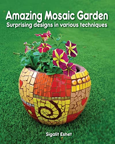 Amazing Mosaic Garden: Original Designs in Various Techniques (Art and crafts)