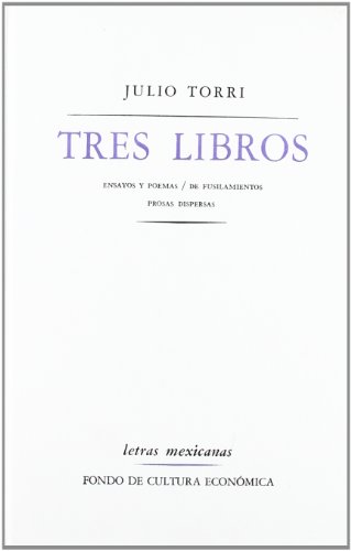 TRES LIBROS : ENSAYOS Y POEMAS. DE FUSILAMIENTOS. PROSAS DISPERSAS; LETRAS MEXICANAS