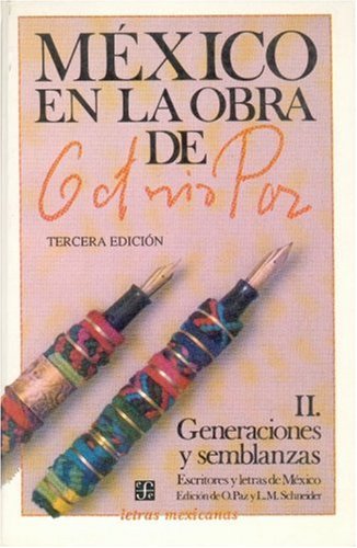 México en la obra de Octavio Paz, II. Generaciones y semblanzas: escritores y letras de México (L...