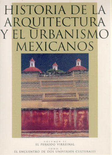 Historia de la arquitectura y el urbanismo mexicanos. Volumen II: el periodo virreinal, tomo I: e...