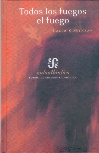 Todos los Fuegos el Fuego (Coleccion Aula Atlantica) (Spanish Edition)