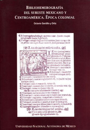 BIBLIOHEMEROGRAFIA DEL SURESTE MEXICANO Y CENTROAMERICA. EPOCA COLONIAL