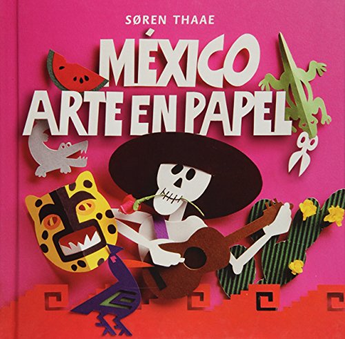Mexico, arte en papel (Libros De Arte Para Ninos) (Spanish Edition)