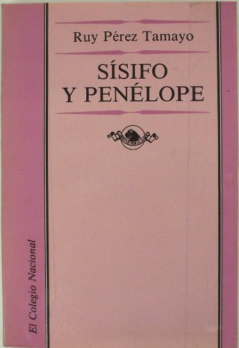 Sisifo Y Penelope: Invenciones Y Asombros Varios Sobre La Ciencia En Mexico Y En El Mundo Entero