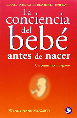 La conciencia del bebé antes de nacer: Un comienzo milagroso (Spanish Edition)
La conciencia del bebé antes de nacer: Un comienzo milagroso (Spanish Edition)