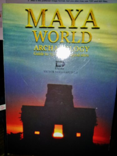 Maya World Archaeology, Guide to 75 Archaeological Sites
