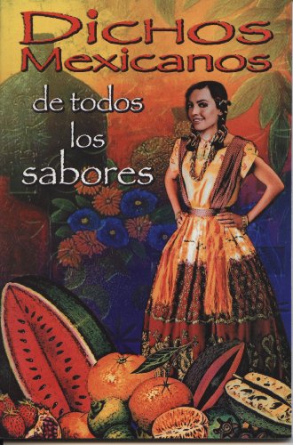 Dichos Mexicanos De Todos Los Sabores (Spanish Edition)