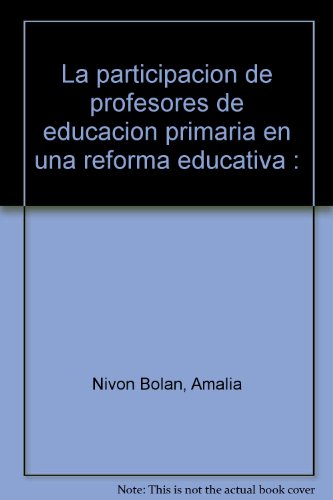 La participacion de profesores de educacion primaria en una reforma educativa :; el caso de Mexic...