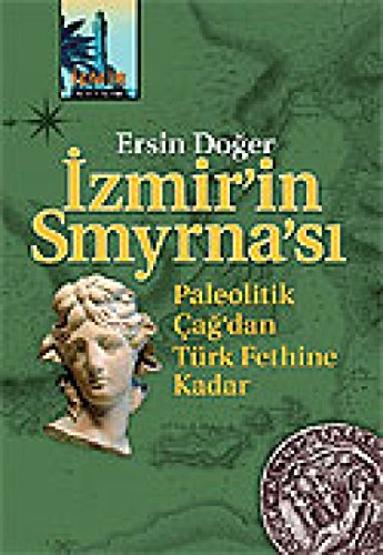 Izmir'in Smyrna'si. Paleolitik Çagdan Türk fethine kadar.