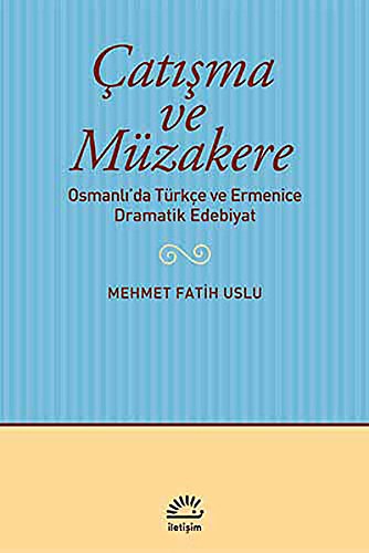 Çatisma ve müzakere: Osmanli'da Türkçe ve Ermenice dramatik edebiyat.