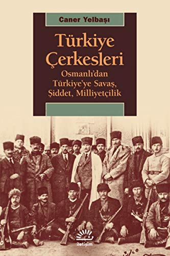 Türkiye Çerkesleri: Osmanl`dan Türkiye`ye Sava iddet Milliyetçilik