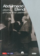 Abdulmecid Efendi: Ottoman prince and painter. Edited by Omer Faruk Serifoglu.