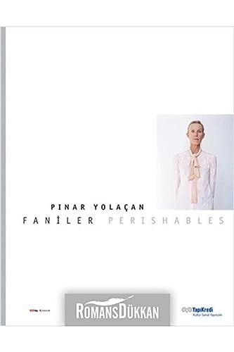 Pinar Yolacan. Perishables = Faniler. [Exhibition catalogue of photography].
