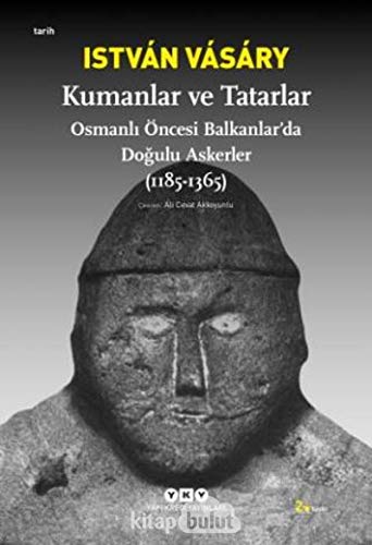 Kumanlar ve Tatarlar. Osmanli öncesi Balkanlar'da dogulu askerler, (1185-1365). [= Cumans and Tat...