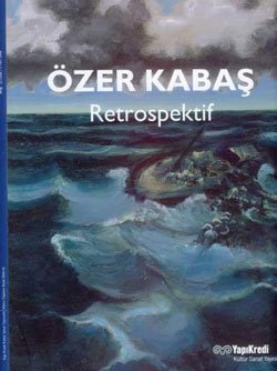 Özer Kabas. Retrospektif. [Exhibition catalogue]. 22 Ocak - 2 Mart 2008, Kazim Taskent Sanat Gale...
