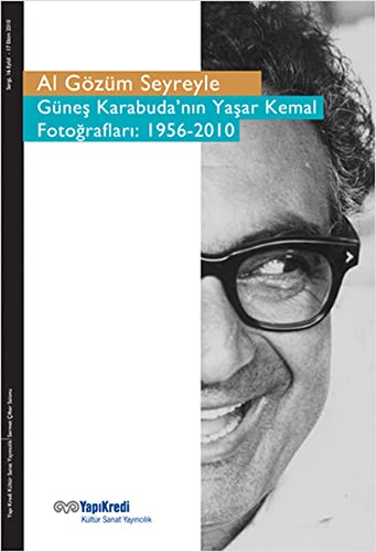 Al gozum seyreyle: Gunes Karabuda'nin Yasar Kemal fotograflari: 1956-2010. [Exhibition catalogue].