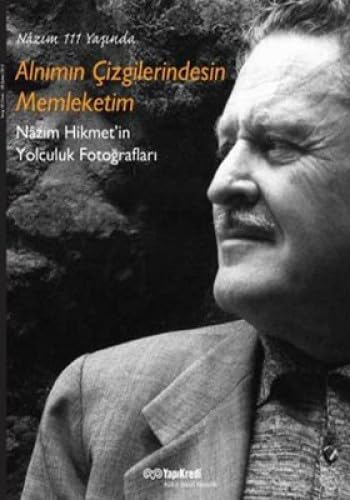 Alnimin cizgilerindesin memleketim. Nazim Hikmet'in yolculuk fotograflari. Nazim 111 yasinda. [Ex...