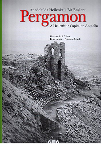 Pergamon: A Hellenistic capital in Anatolia.= Pergamon: Anadolu'da Hellenistik bir baskent.