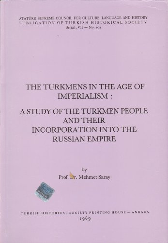 The Turkmens in the age of imperialism: A study of the Turkmen people and their incorporation int...