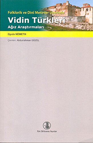 Folklorik ve dini metinler üzerinde Vidin Türkleri agiz arastirmalari. Translated by Abdurrahman ...