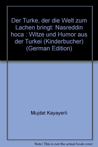 Der Türke, der die Welt zum Lachen bringt: Nasreddin Hoca. Witze und Humor aus der Türkei.= [Düny...
