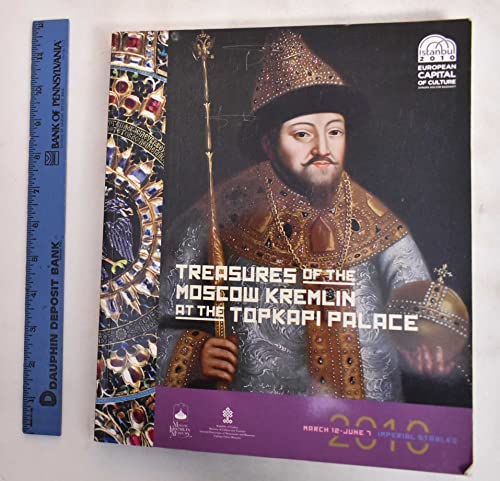 Treasures of the Moscow Kremlin at the Topkapi Palace. Topkapi Palace Museum, March 12 - June 7, ...