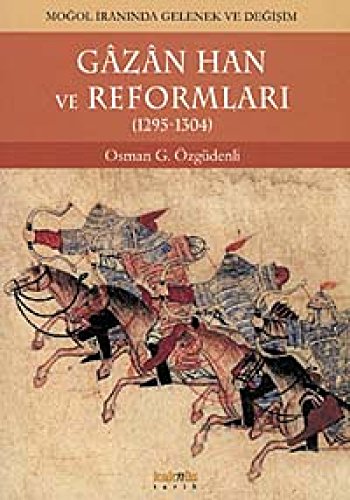Gazan Han ve reformlari, 1295-1304. Mogol Iranindan gelenek ve degisim.