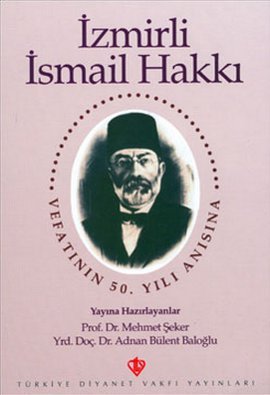 Izmirli Ismail Hakki. Vefatinin 50. Yili Anisina Sempozyum, 24-25 Kasim, 1995.