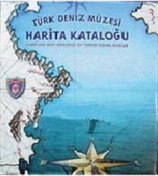 Chart and map catalogue of Turkish Naval Museum.= Türk Deniz Müzesi harita katalogu.