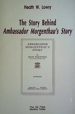 The story behind Ambassador Morgenthau's story. Ambassador Morghentau's story by Henry Morgenthau.