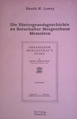 Die Hintergrundsgeschichte zu Botschafter Morgenthaus Memoiren. Ambassador Morghentau's story by ...