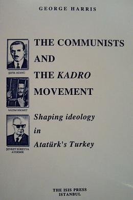 The communists and the Kadro Movement. Shaping ideology in Ataturk's Turkey.
