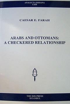 Arabs And Ottomans: A Checkered Relationship