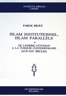 Islam institutionel, Islam parallele. De l'empire ottoman à la Turquie contemporaine (XVIe-XXe si...