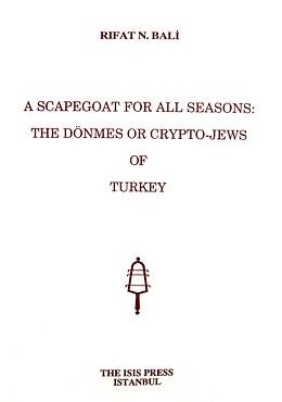 A scapegoat for all seasons: The Donmes or Cyrpto-Jews of Turkey.
