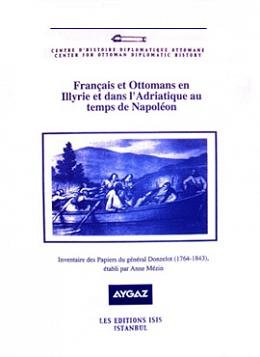 Français et Ottomans en Illyrie dans l'Adriatique au temps de Napoleon. Inventaire des Papiers du...